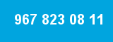 967 823 08 11 967 823 08 11